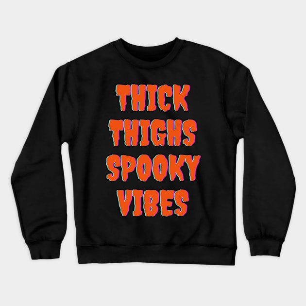 Thick Thighs Spooky Vibes Halloween Themed Apparel Crewneck Sweatshirt by Grove Designs